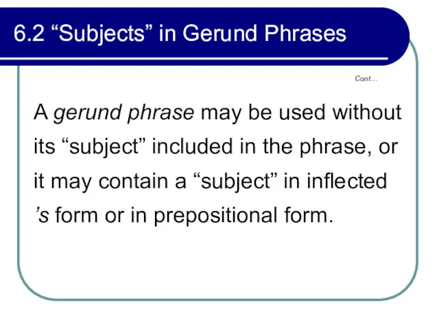 6.2 “Subjects” in Gerund Phrases A gerund phrase may be