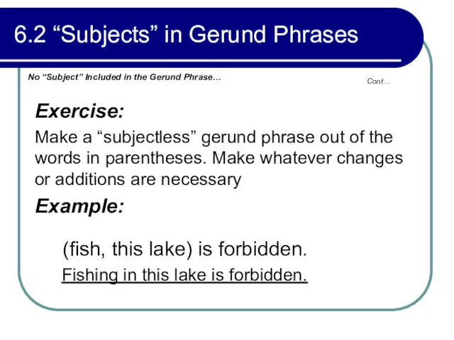 Cont… 6.2 “Subjects” in Gerund Phrases Exercise: Make a “subjectless”