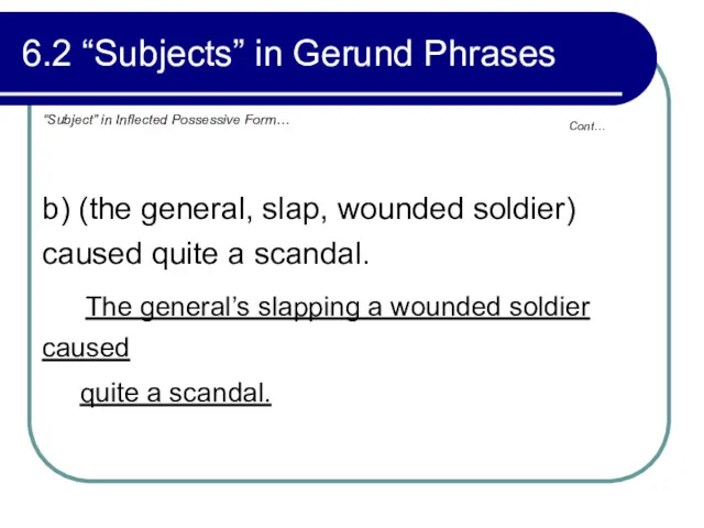 Cont… 6.2 “Subjects” in Gerund Phrases b) (the general, slap,