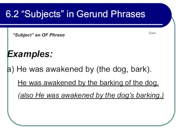 Cont… 6.2 “Subjects” in Gerund Phrases Examples: a) He was