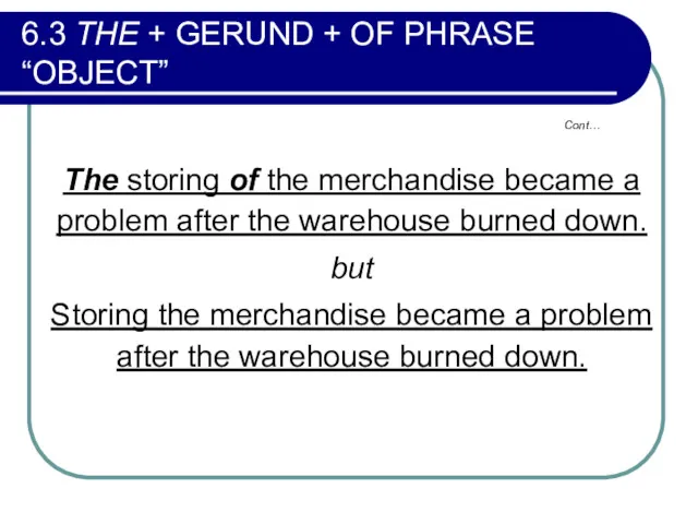 6.3 THE + GERUND + OF PHRASE “OBJECT” The storing