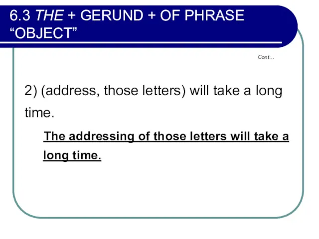 Cont… 6.3 THE + GERUND + OF PHRASE “OBJECT” 2)