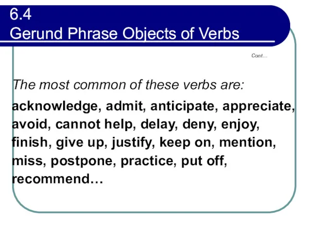 6.4 Gerund Phrase Objects of Verbs The most common of