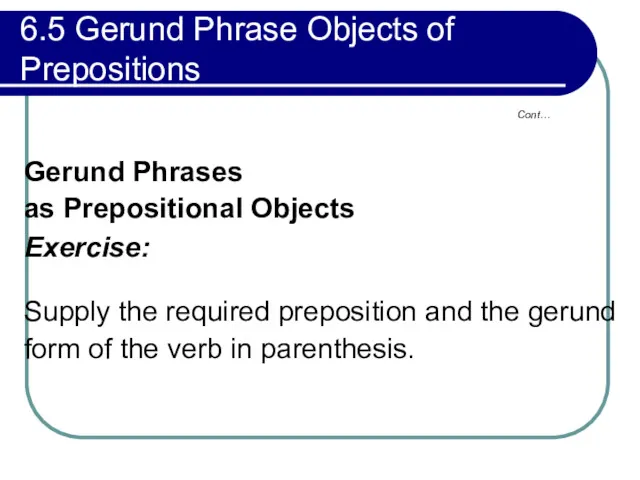 6.5 Gerund Phrase Objects of Prepositions Gerund Phrases as Prepositional