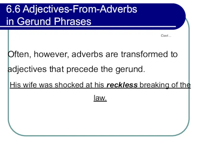 6.6 Adjectives-From-Adverbs in Gerund Phrases Often, however, adverbs are transformed