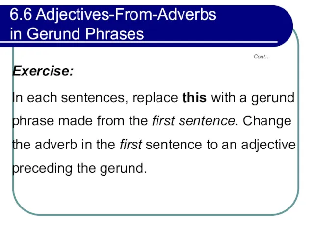 6.6 Adjectives-From-Adverbs in Gerund Phrases Exercise: In each sentences, replace