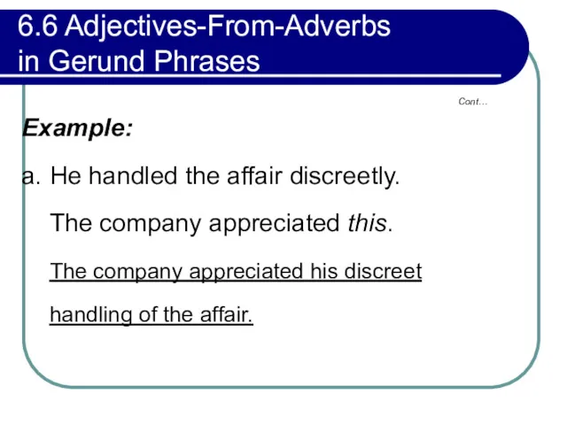 6.6 Adjectives-From-Adverbs in Gerund Phrases Example: a. He handled the