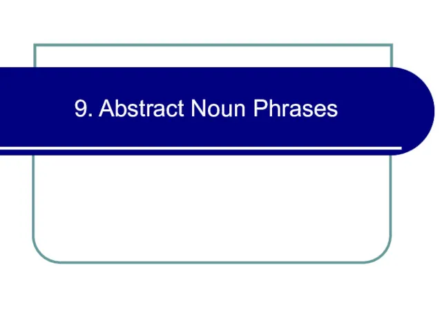 9. Abstract Noun Phrases