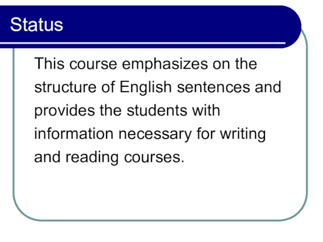 Status This course emphasizes on the structure of English sentences