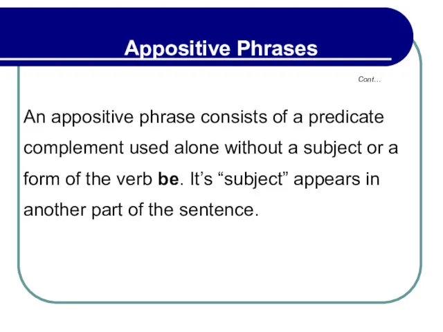 Cont… Appositive Phrases An appositive phrase consists of a predicate