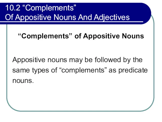 10.2 “Complements” Of Appositive Nouns And Adjectives “Complements” of Appositive