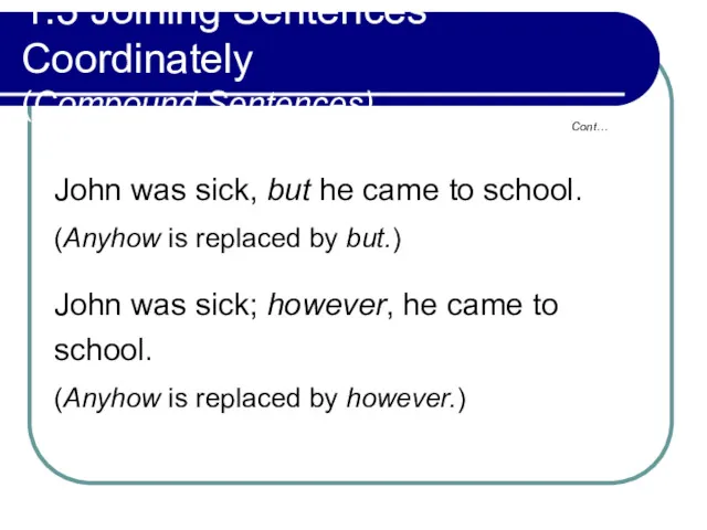 1.3 Joining Sentences Coordinately (Compound Sentences) John was sick, but