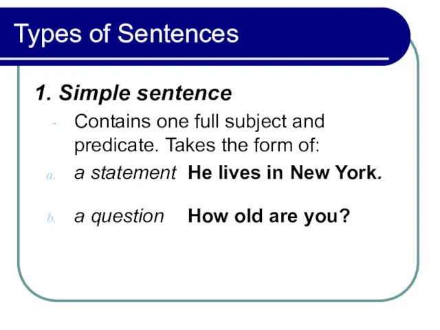 Types of Sentences 1. Simple sentence Contains one full subject