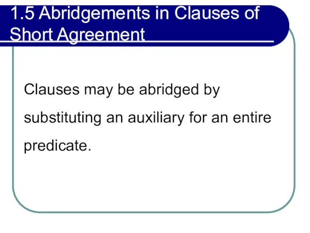 1.5 Abridgements in Clauses of Short Agreement Clauses may be