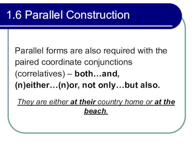 1.6 Parallel Construction Parallel forms are also required with the