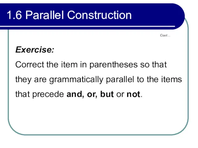 1.6 Parallel Construction Exercise: Correct the item in parentheses so