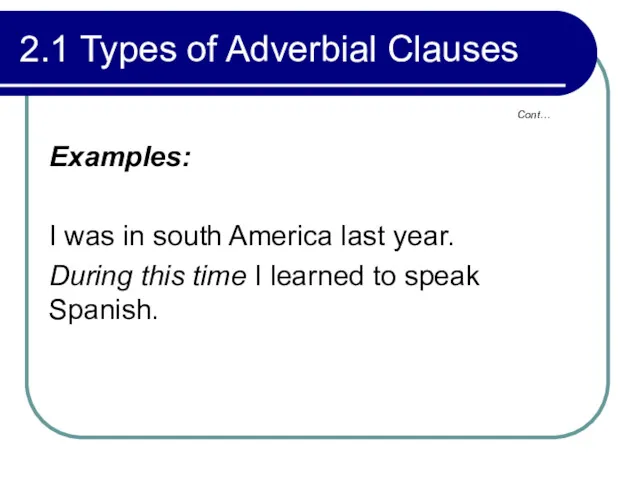 2.1 Types of Adverbial Clauses Examples: I was in south