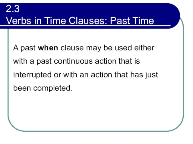 2.3 Verbs in Time Clauses: Past Time A past when