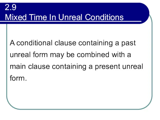 2.9 Mixed Time In Unreal Conditions A conditional clause containing