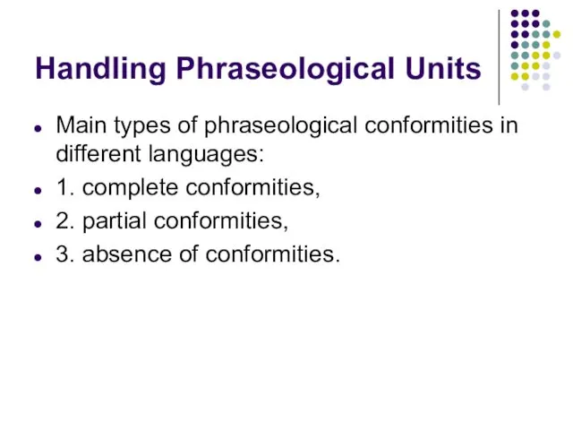 Handling Phraseological Units Main types of phraseological conformities in different