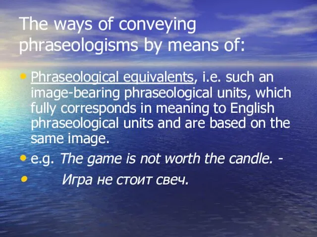 The ways of conveying phraseologisms by means of: Phraseological equivalents,