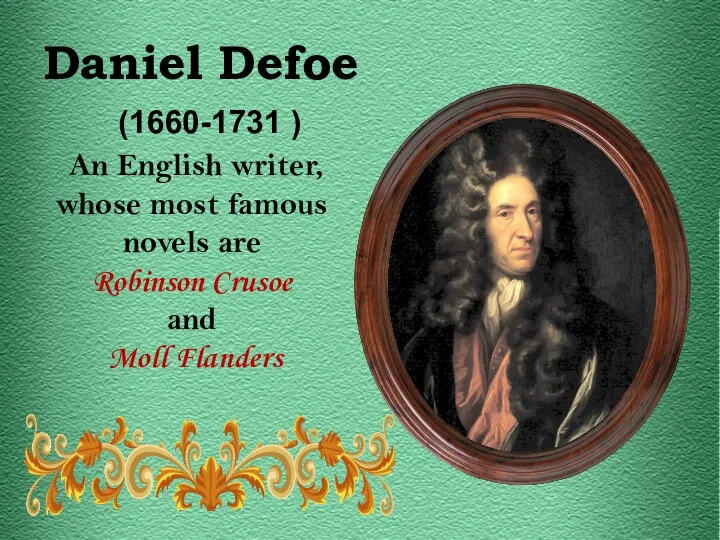 (1660-1731 ) An English writer, whose most famous novels are