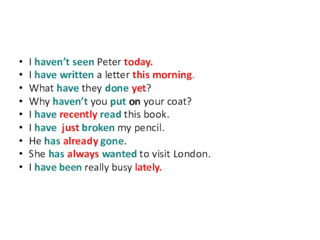 I haven’t seen Peter today. I have written a letter