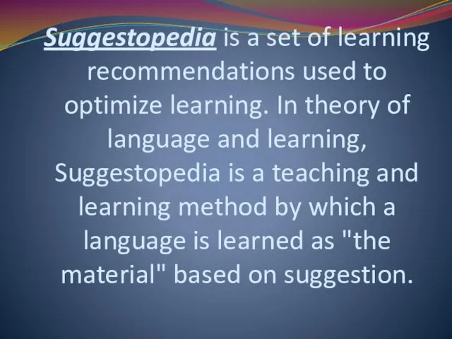 Suggestopedia is a set of learning recommendations used to optimize