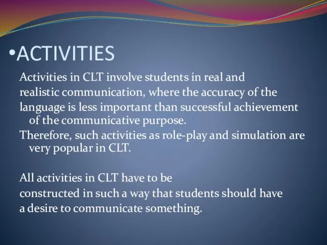 ACTIVITIES Activities in CLT involve students in real and realistic