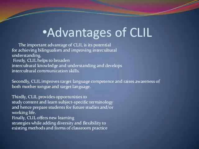 Advantages of CLIL The important advantage of CLIL is its