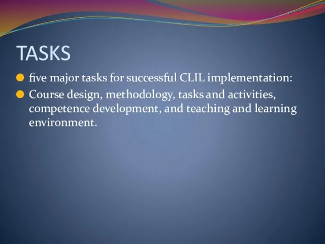 TASKS five major tasks for successful CLIL implementation: Course design,