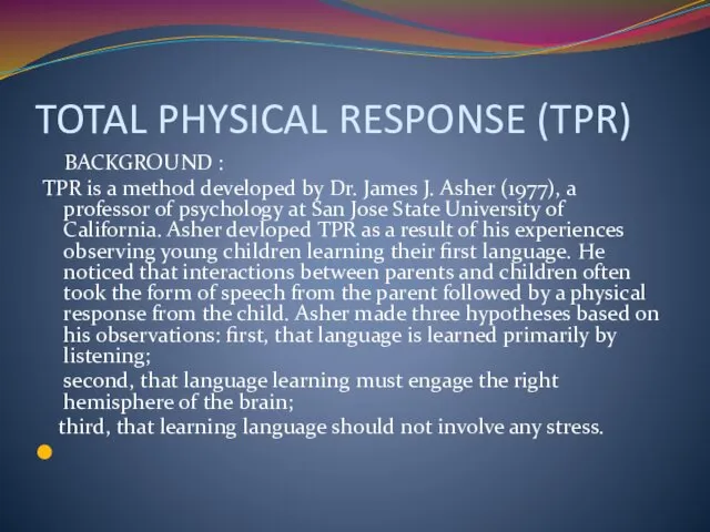 TOTAL PHYSICAL RESPONSE (TPR) BACKGROUND : TPR is a method