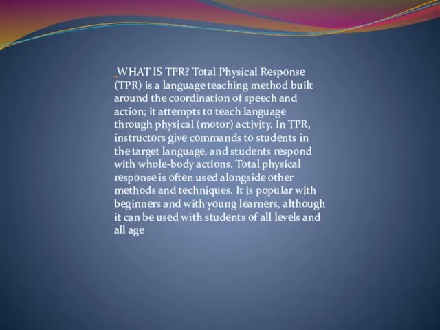 WHAT IS TPR? Total Physical Response (TPR) is a language