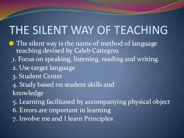 THE SILENT WAY OF TEACHING The silent way is the