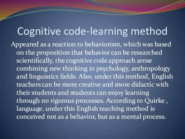 Cognitive code-learning method Appeared as a reaction to behaviorism, which
