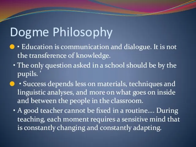 Dogme Philosophy • Education is communication and dialogue. It is