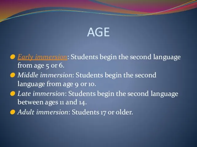 AGE Early immersion: Students begin the second language from age
