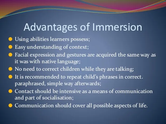 Advantages of Immersion Using abilities learners possess; Easy understanding of