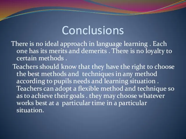 Conclusions There is no ideal approach in language learning .