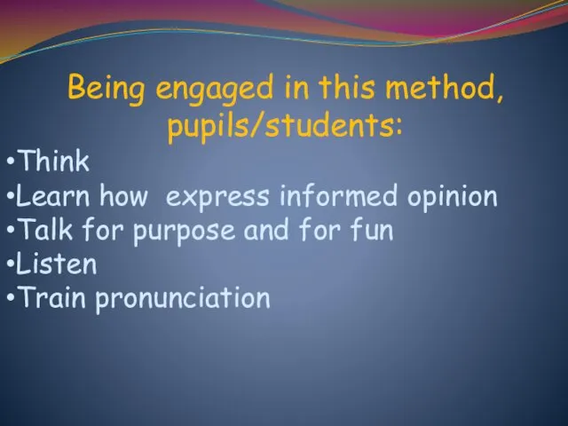Being engaged in this method, pupils/students: Think Learn how express