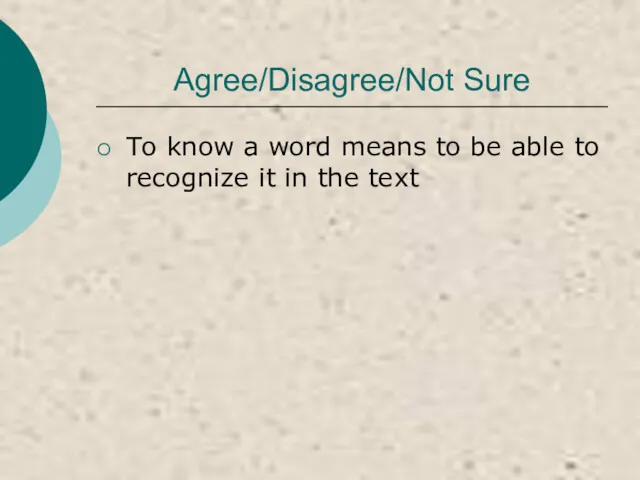 Agree/Disagree/Not Sure To know a word means to be able to recognize it in the text