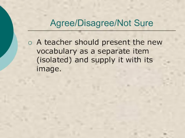 Agree/Disagree/Not Sure A teacher should present the new vocabulary as