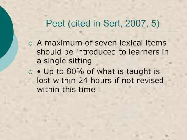 Peet (cited in Sert, 2007, 5) A maximum of seven