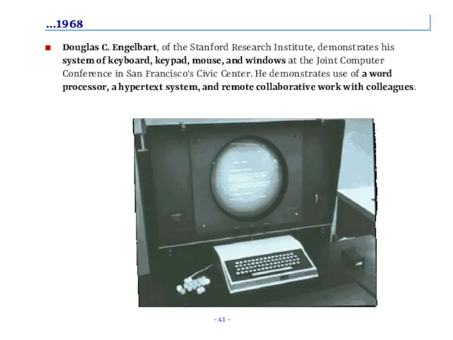 …1968 Douglas C. Engelbart, of the Stanford Research Institute, demonstrates