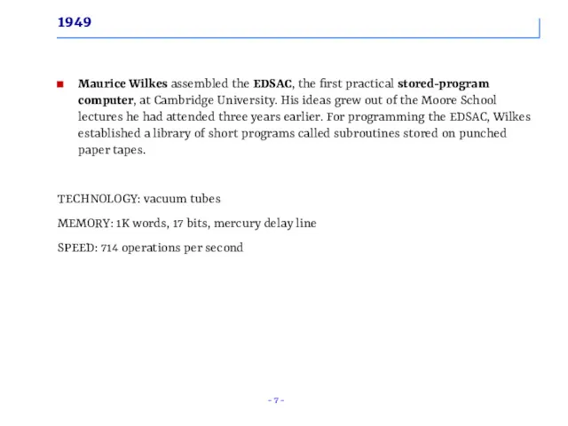 1949 Maurice Wilkes assembled the EDSAC, the first practical stored-program