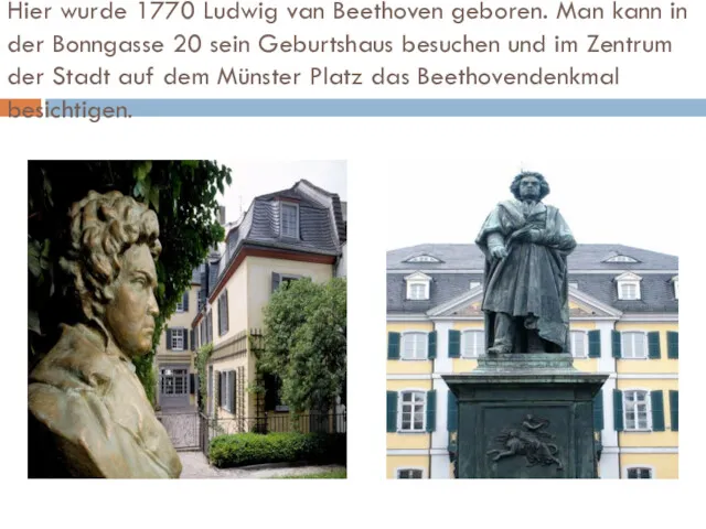 Hier wurde 1770 Ludwig van Beethoven geboren. Man kann in