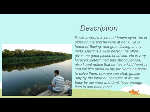 Description David is very tall ,he had brown eyes ,