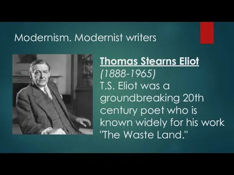 Modernism. Modernist writers Thomas Stearns Eliot (1888-1965) T.S. Eliot was a groundbreaking 20th