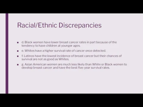 Racial/Ethnic Discrepancies d. Black women have lower breast cancer rates in part because