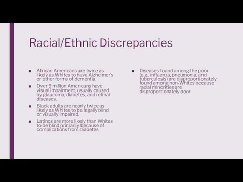 Racial/Ethnic Discrepancies African Americans are twice as likely as Whites to have Alzheimer’s